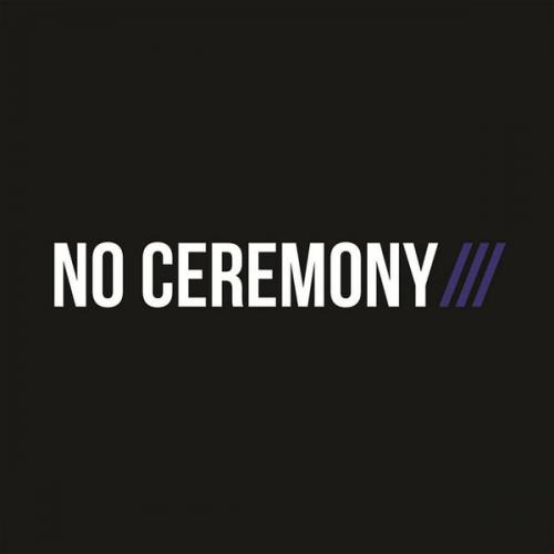 NO CEREMONY///