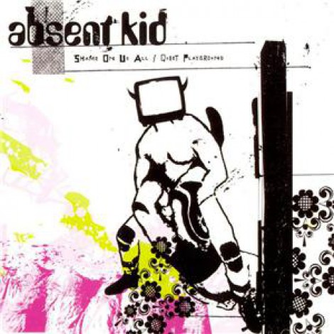 Absent Kid - Shame On Us All/Quiet Playground