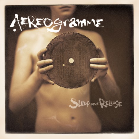 Aereogramme - Sleep And Release