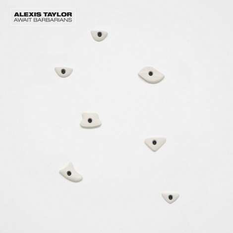 Alexis Taylor - Await Barbarians