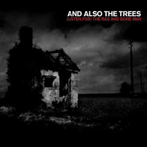 And Also The Trees - (Listen For) The Rag And Bone Man