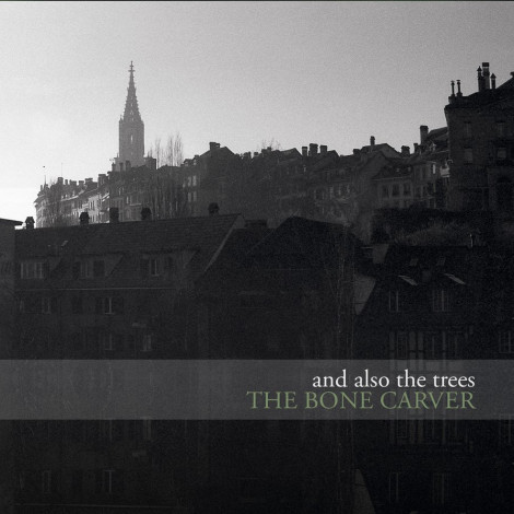 And Also The Trees - The Bone Carver