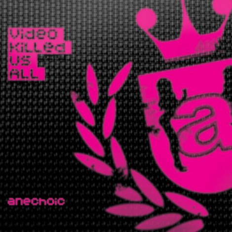 Anechoic - Video Killed Us All