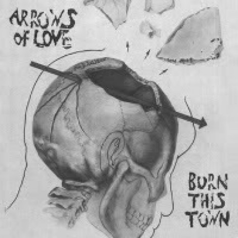 Arrows Of Love - Burn This Town