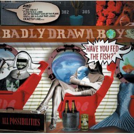 Badly Drawn Boy - Have You Fed The Fish ?