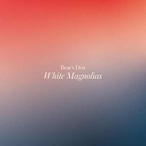 Bear's Den - White Magnolias EP