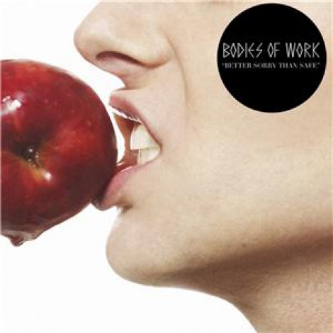 Bodies Of Work - Better Sorry Than Safe