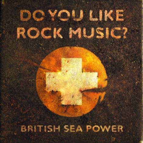 Sea Power - Do You Like Rock Music?