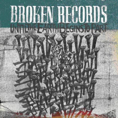 Broken Records - Until The Earth Begins To Part