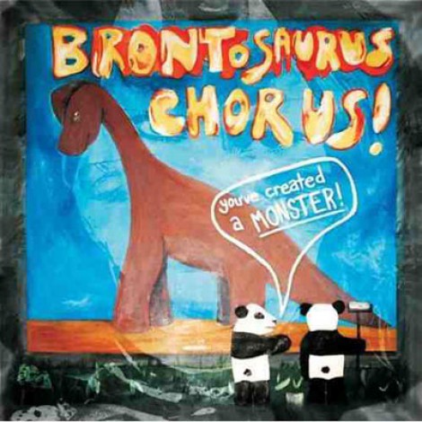 Brontosaurus Chorus - You've Created A Monster