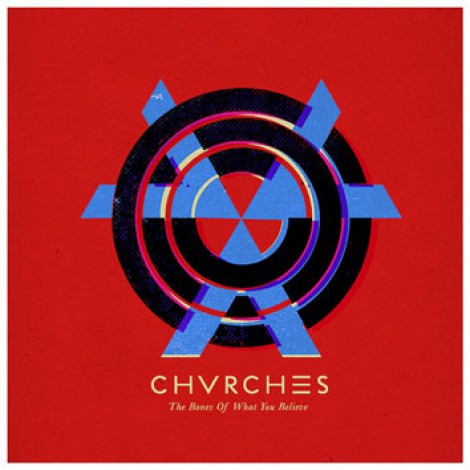 CHVRCHES - The Bones Of What You Believe