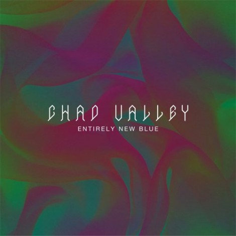 Chad Valley - Entirely New Blue