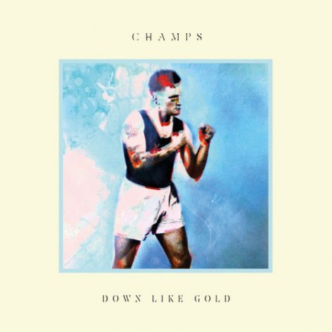 CHAMPS - Down Like Gold