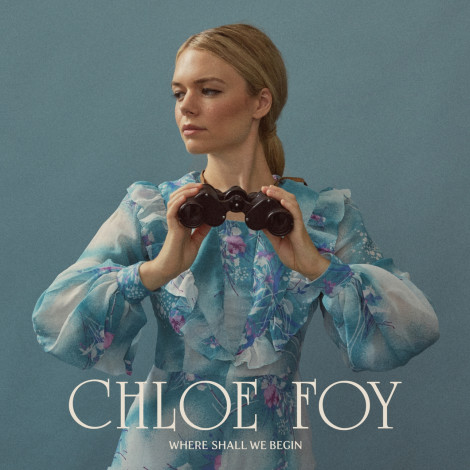 Chloe Foy - Where Shall We Begin