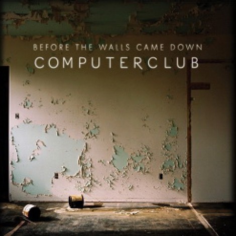 Computerclub - Before The Walls Came Down