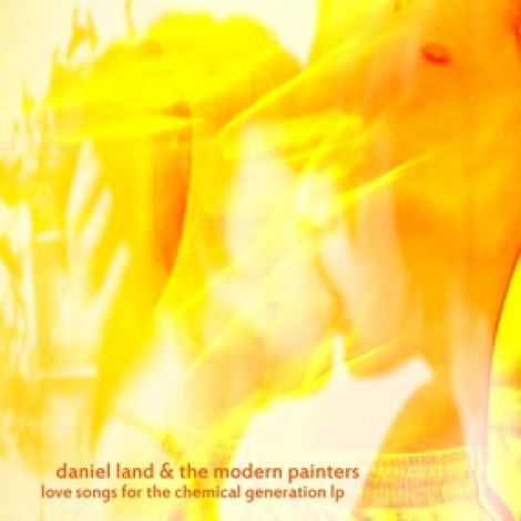 Daniel Land & The Modern Painters - Love Songs For The Chemical Generation
