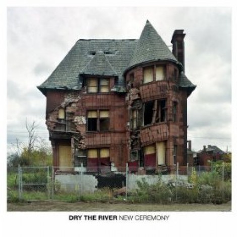 Dry The River - New Ceremony
