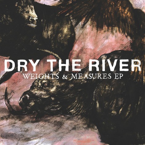 Dry The River - Weights And Measures