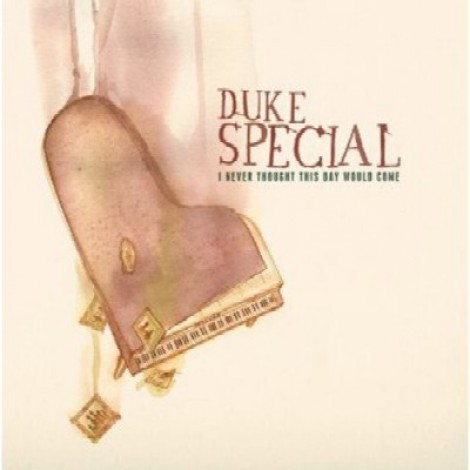 Duke Special - I Never Thought This Day Would Come