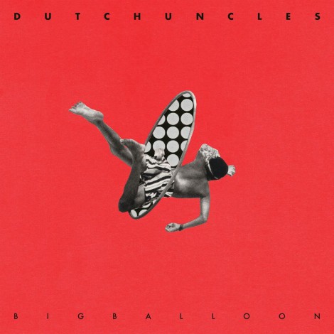 Dutch Uncles - Big Balloon