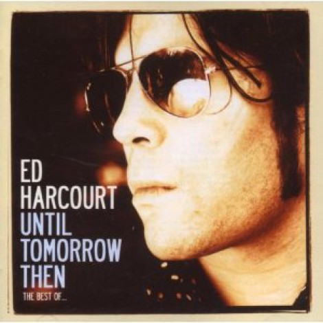 Ed Harcourt - Until Tomorrow Then