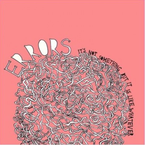 Errors - It's Not Something, But It Is Like Whatever