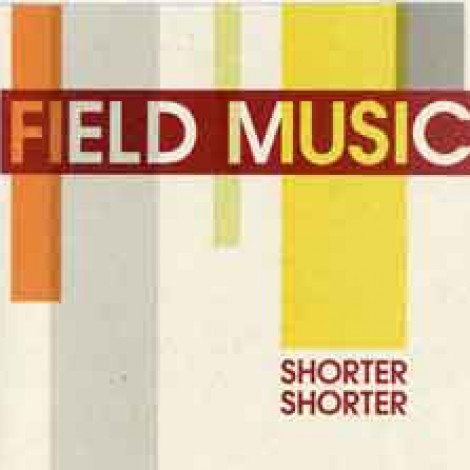 Field Music - Shorter Shorter