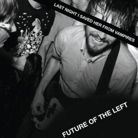 Future Of The Left - Last Night I Saved Her From Vampires
