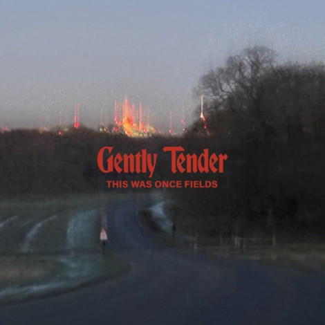 Gently Tender - This Was Once Fields EP
