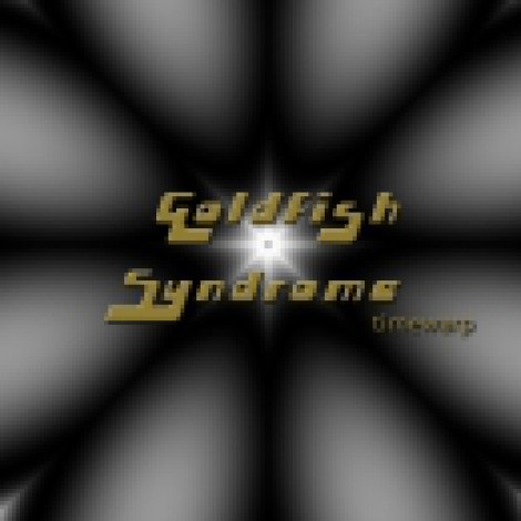 Goldfish Syndrome - Timewarp