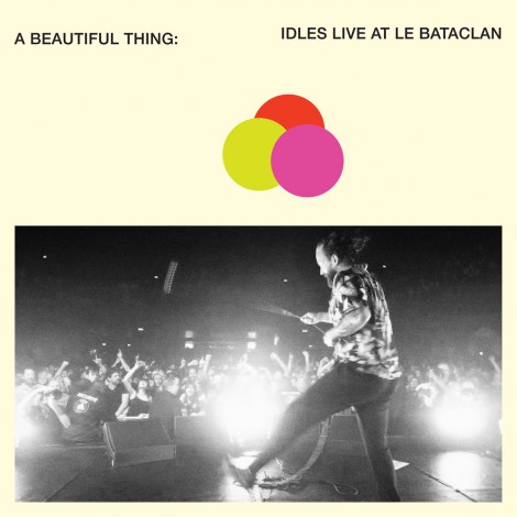 IDLES - A Beautiful Thing : IDLES Live At Le Bataclan