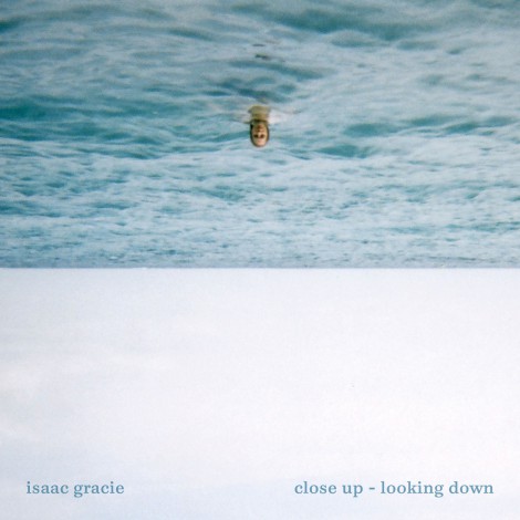 Isaac Gracie - Close Up - Looking Down EP