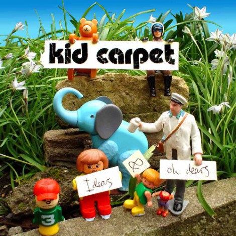 Kid Carpet - Ideas & Oh Dears