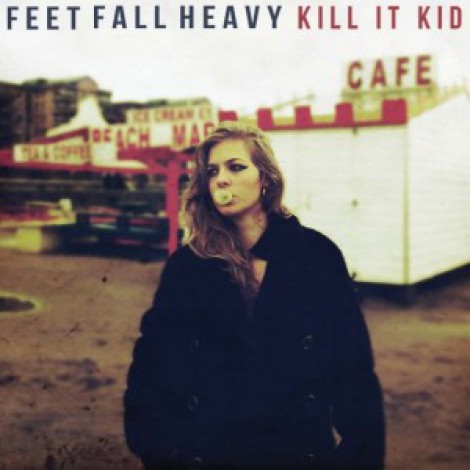 Kill It Kid - Feet Fall Heavy