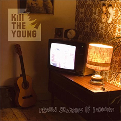 Kill The Young - Proud Sponsors Of Boredom