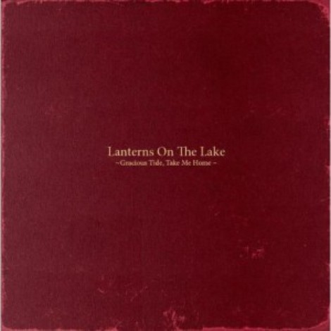 Lanterns On The Lake - Gracious Tide, Take Me Home