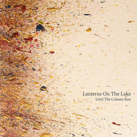 Lanterns On The Lake - Until The Colours Run
