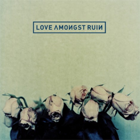 Love Amongst Ruin - Love Amongst Ruin