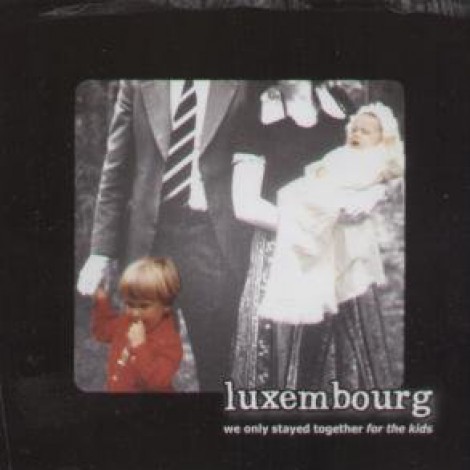 Luxembourg - We Only Stayed Together For The Kids