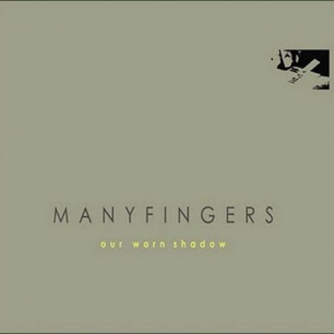 Manyfingers - Our Worn Shadow