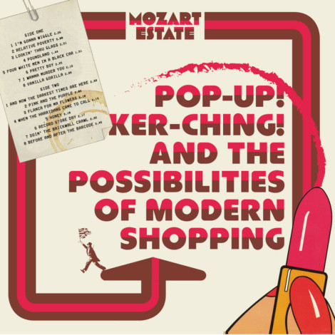 Mozart Estate - Pop-Up! Ker-Ching! And The Possibilities Of Modern Shopping