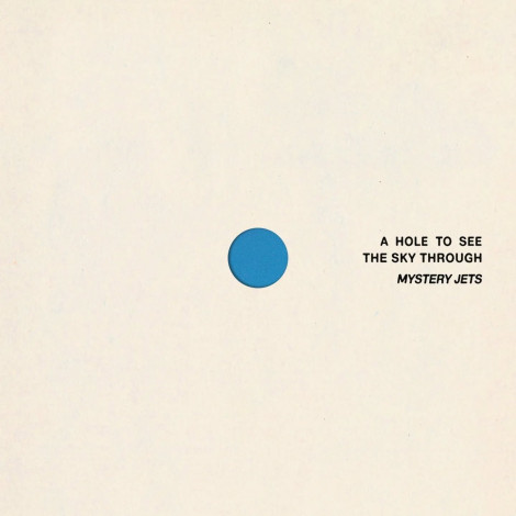 Mystery Jets - A Hole To See The Sky Through