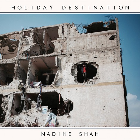 Nadine Shah - Holiday Destination