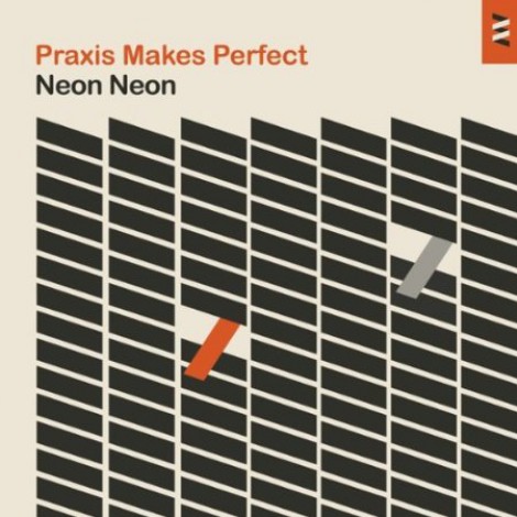 Neon Neon - Praxis Makes Perfect