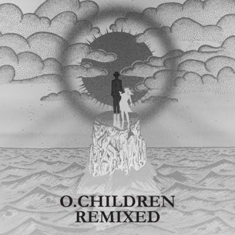 O. Children - O. Children Remixed