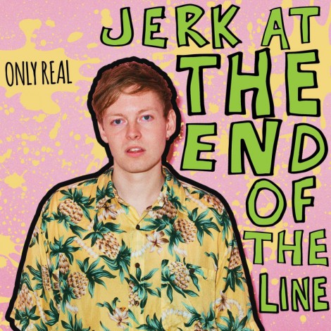Only Real - Jerk At The End Of The Line