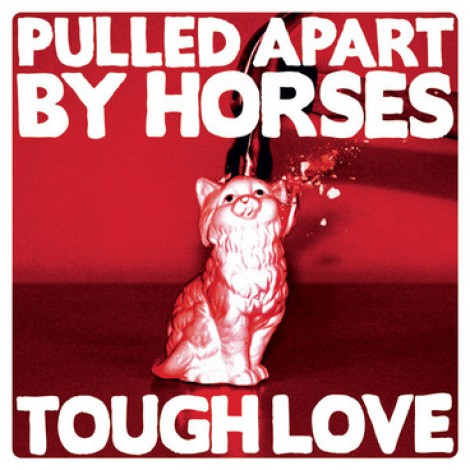 Pulled Apart By Horses - Tough Love