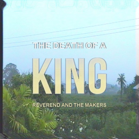 Reverend And The Makers - The Death Of A King