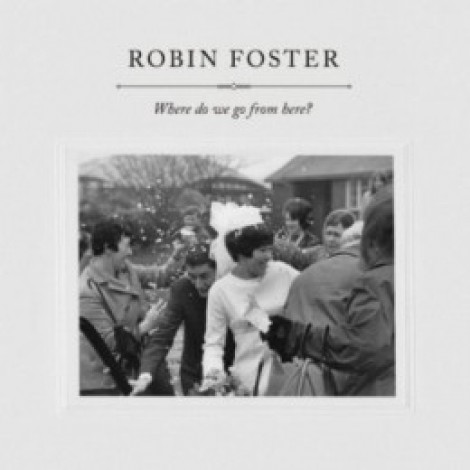 Robin Foster - Where Do We Go From Here?