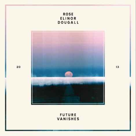 Rose Elinor Dougall - Future Vanishes